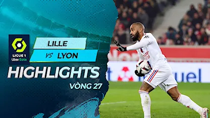 Highlights Lille - Lyon (Vòng 27 - Giải VĐQG Pháp 2022/23)