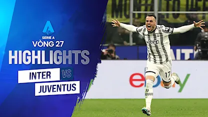 Highlights Inter Milan - Juventus (Vòng 27 - Giải VĐQG Ý 2022/23)
