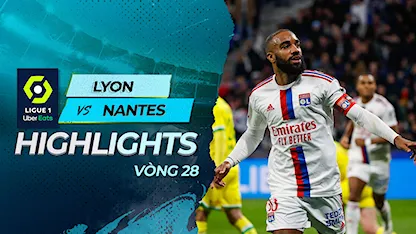Highlights Lyon - Nantes (Vòng 28 - Giải VĐQG Pháp 2022/23)