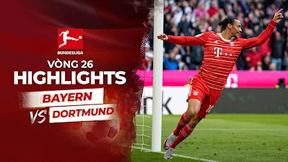 Highlights Bayern - Dortmund  (Vòng 26 - Giải VĐQG Đức 2022/23)