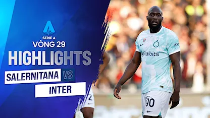 Highlights Salernitana - Inter (Vòng 29 - Giải VĐQG Ý 2022/23)