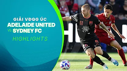 Highlights Adelaide United - Sydney FC (Vòng 23 - Giải VĐQG Úc 2022/23)