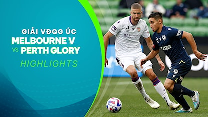 Highlights Melbourne Victory - Perth Glory (Vòng 23 - Giải VĐQG Úc 2022/23)