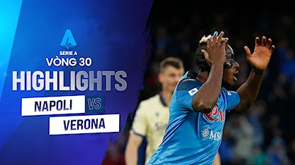 Highlights Napoli - Hellas Verona (Vòng 30 - Giải VĐQG Ý 2022/23)
