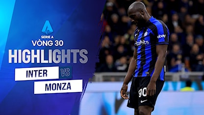 Highlights Inter Milan - Monza (Vòng 30 - Giải VĐQG Ý 2022/23)