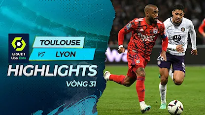 Highlights Toulouse - Lyon (Vòng 31 - Giải VĐQG Pháp 2022/23)