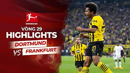 Highlights Dortmund - Frankfurt (Vòng 29 - Giải VĐQG Đức 2022/23)