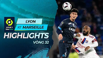 Highlights Lyon - Marseille (Vòng 32 - Giải VĐQG Pháp 2022/23)