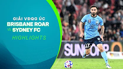 Highlights Brisbane Roar - Sydney FC (Vòng 25 - Giải VĐQG Úc 2022/23)