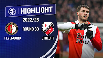 Highlights Feyenoord - Utrecht (Vòng 30 - Giải VĐQG Hà Lan 2022/23)
