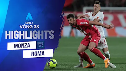 Highlights Monza - AS Roma (Vòng 33 - Giải VĐQG Ý 2022/23)