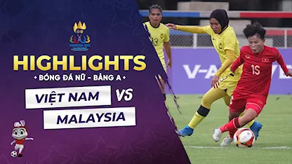 Highlights Việt Nam - Malaysia (Bóng đá nữ - Sea Games 32)