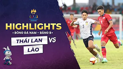 Highlights Thái Lan - Lào (Bóng Đá Nam - SEA Games 32)