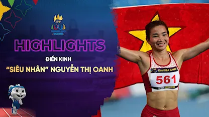 Highlights 'Siêu Nhân' Nguyễn Thị Oanh Lập Cú Đúp HCV (Điền Kinh - SEA Games 32)