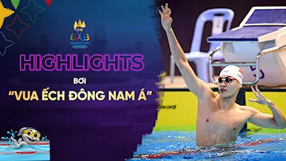 Highlights 'Vua Ếch Đông Nam Á' Phạm Thanh Bảo Tiếp Tục Phá Kỷ Lục SEA Games (Bơi - SEA Games 32)
