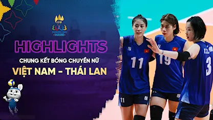 Highlights Việt Nam - Thái Lan (Chung Kết Bóng Chuyền Nữ - SEA Games 32)