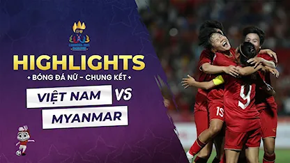Highlights Việt Nam - Myanmar (Chung Kết Bóng Đá Nữ - SEA Games 32)