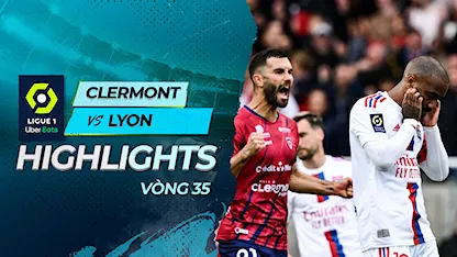 Highlights Clermont Foot - Lyon (Vòng 35 - Giải VĐQG Pháp 2022/23)
