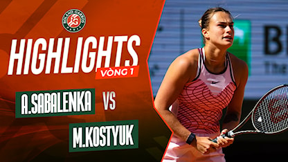 Highlights Aryna Sabalenka - Marta Kostyuk (Vòng 1 - Giải Quần Vợt Roland Garros 2023)