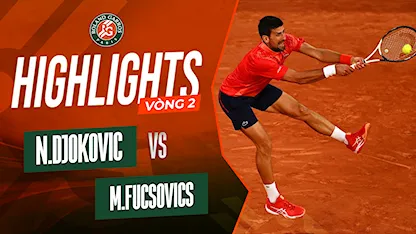Highlights Novak Djokovic - Marton Fucsovics (Vòng 2 - Giải Quần Vợt Roland Garros 2023)