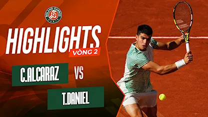 Highlights Carlos Alcaraz - Taro Daniel (Vòng 2 - Giải Quần Vợt Roland Garros 2023)