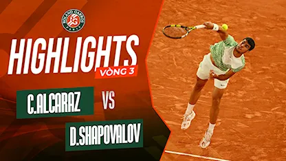 Highlights Carlos Alcaraz - Denis Shapovalov (Vòng 3 - Giải Quần Vợt Roland Garros 2023)
