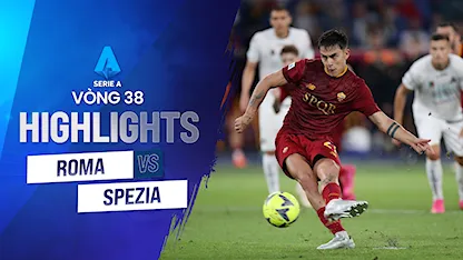 Highlights AS Roma - Spezia (Vòng 38 - Giải VĐQG Ý 2022/23)