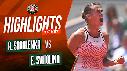 Highlights Aryna Sabalenka - Elina Svitolina (Tứ Kết - Giải Quần Vợt Roland Garros 2023)