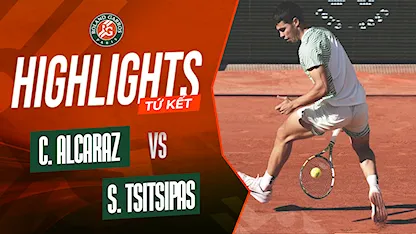 Highlights Carlos Alcaraz - Stefanos Tsitsipas (Tứ Kết - Giải Quần Vợt Roland Garros 2023)