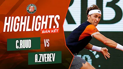 Highlights Casper Ruud - Alexander Zverev (Bán Kết - Giải Quần Vợt Roland Garros 2023)