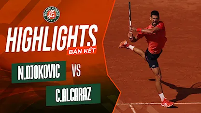 Highlights Novak Djokovic - Carlos Alcaraz (Bán Kết - Giải Quần Vợt Roland Garros 2023)