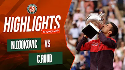 Highlights Novak Djokovic - Casper Ruud (Chung kết - Giải Quần Vợt Roland Garros 2023)