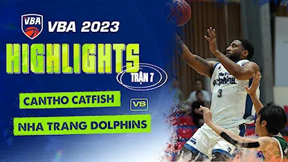 Highlights Cantho Catfish - Nha Trang Dolphins (Trận 7 - Vòng Bảng VBA 5x5 2023)