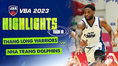Highlights Thang Long Warriors - Nha Trang Dolphins (Trận 10 - Vòng Bảng VBA 5x5 2023)