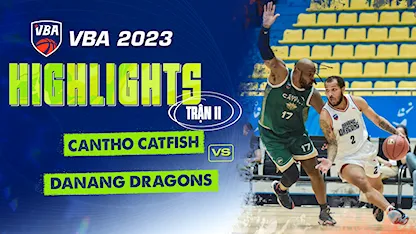 Highlights Cantho Catfish - Danang Dragons (Trận 11 - Vòng Bảng VBA 5x5 2023)