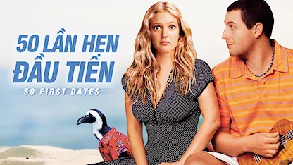 50 Lần Hẹn Đầu Tiên - 29 - Peter Segal - Adam Sandler - Drew Barrymore - Rob Schneider