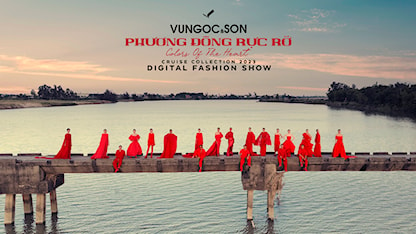 Digital Fashion Show Phương Đông Rực Rỡ - VUNGOC&SON