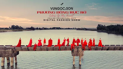 Digital Fashion Show Phương Đông Rực Rỡ - VUNGOC&SON - 49 - Siêu mẫu Minh Tú - Siêu mẫu Quỳnh Anh - Người đẹp Hương Ly - Người Mẫu Long Lê - Người Mẫu Trang Phạm