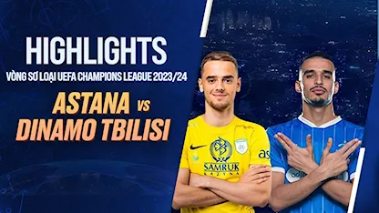 Highlights Astana - Dinamo Tbilisi (Lượt Đi Vòng Sơ Loại 1 - UEFA Champions League 23/24)