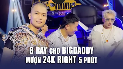 Rap Việt Mùa 3 - B RAY Cho BIGDADDY mượn 24K Right 5 phút