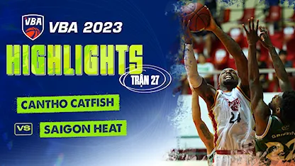 Highlights Cantho Catfish - Saigon Heat (Trận 27 - Vòng Bảng VBA 5x5 2023)