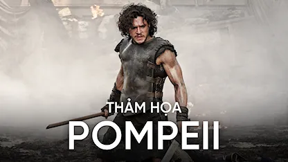 Thảm Họa Pompeii - 04 - Paul W.S. Anderson - Kit Harington - Emily Browning - Kiefer Sutherland - Jessica Lucas