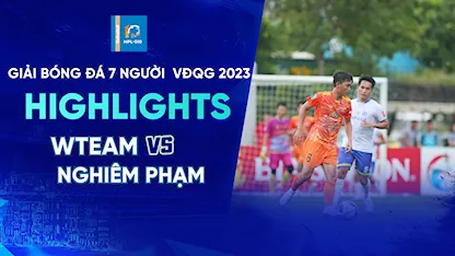 Highlights WTeam - Nghiêm Phạm Holdings (Lượt 6 - Giải Bóng Đá 7 Người VĐQG 2023 - SPL S5)