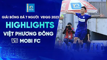 Highlights Việt Phương Đông - Mobi (Lượt 7 - Giải Bóng Đá 7 Người VĐQG 2023 - HPL S10)