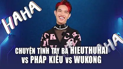 Rap Việt Mùa 3 - Chuyện tình tay ba HIEUTHUHAI vs Pháp Kiều vs WUKONG