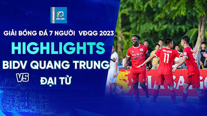 Highlights BIDV Quang Trung - Đại Từ (Lượt 8 - Giải Bóng Đá 7 Người VĐQG 2023 - HPL S10)