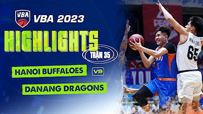 Highlights Hanoi Buffaloes - Danang Dragons (Trận 35 - Vòng Bảng VBA 5x5 2023)