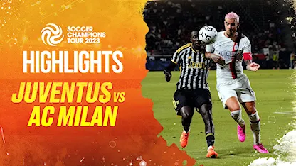 Highlights Juventus - AC Milan (Giải Giao Hữu Soccer Champions Tour 2023)