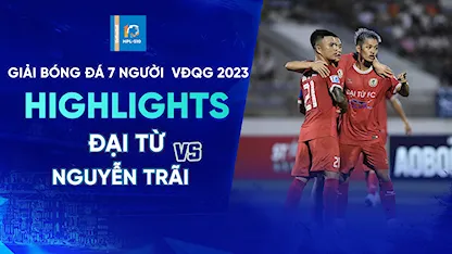 Highlights Đại Từ - Nguyễn Trãi (Lượt 9 - Giải Bóng Đá 7 Người VĐQG 2023 - HPL S10)