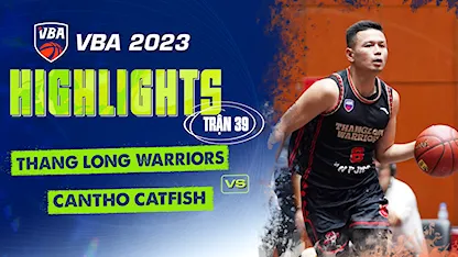 Highlights Thang Long Warriors - Cantho Catfish (Trận 38 - Vòng Bảng VBA 5x5 2023)